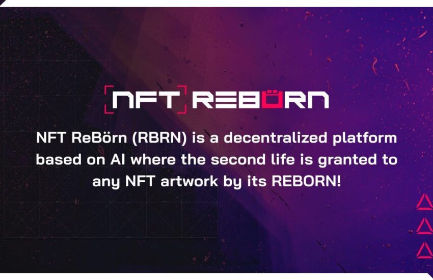 NFT Reborn: una plataforma innovadora para el renacimiento de los objetos de arte NFT