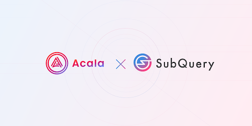SubQuery Network Excited to Announce its Launch on Acala