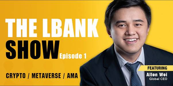 Bienvenido al LBank Show: Allen Wei comparte su interés en Metaverse y más
