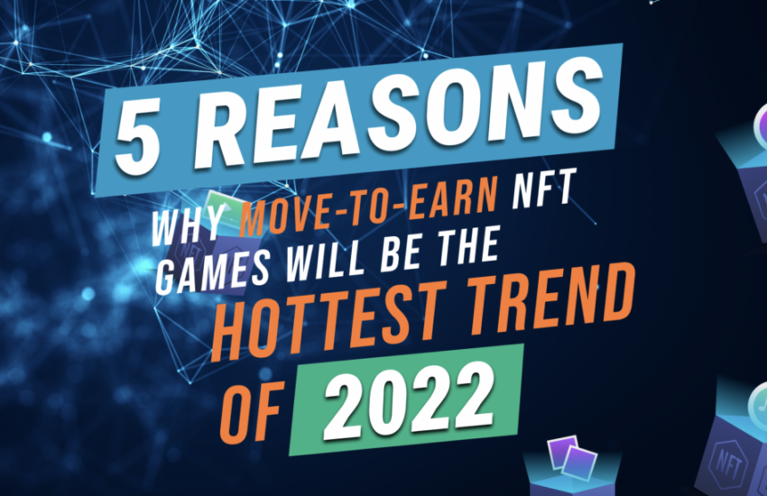 5 razones por las que los juegos NFT Move-to-Earn serán la tendencia más candente de 2022
