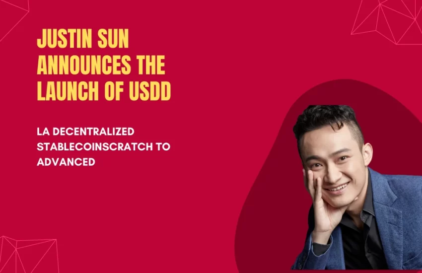El fundador de TRON HE, Justin Sun, anuncia el lanzamiento de USDD, una moneda estable descentralizada