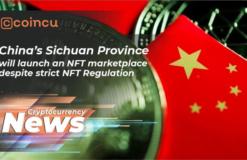 La provincia china de Sichuan lanzará el mercado NFT a pesar de la estricta regulación  12 de abril