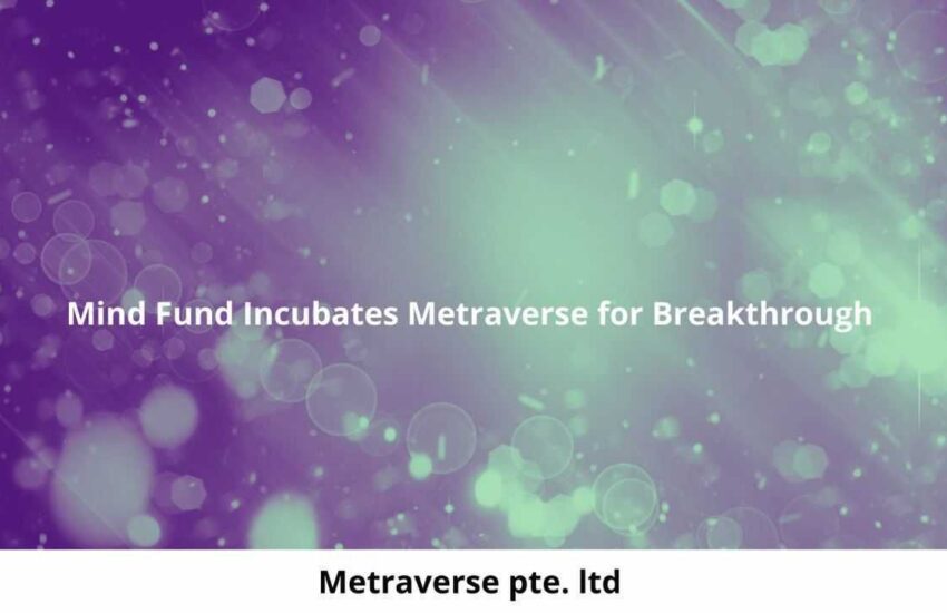 Mind Fund Incubates Metraverse for Breakthrough