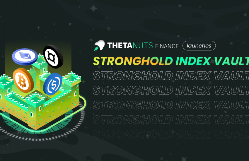 Thetanuts Finance Launches Stronghold Index Vault, Offering Non-inflationary Returns and Risk Management