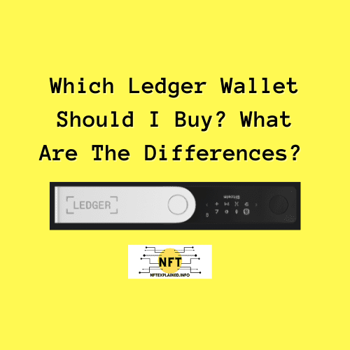 ¿Qué billetera Ledger debo comprar?  ¿Cuáles son las diferencias?  - NFTexplained.info