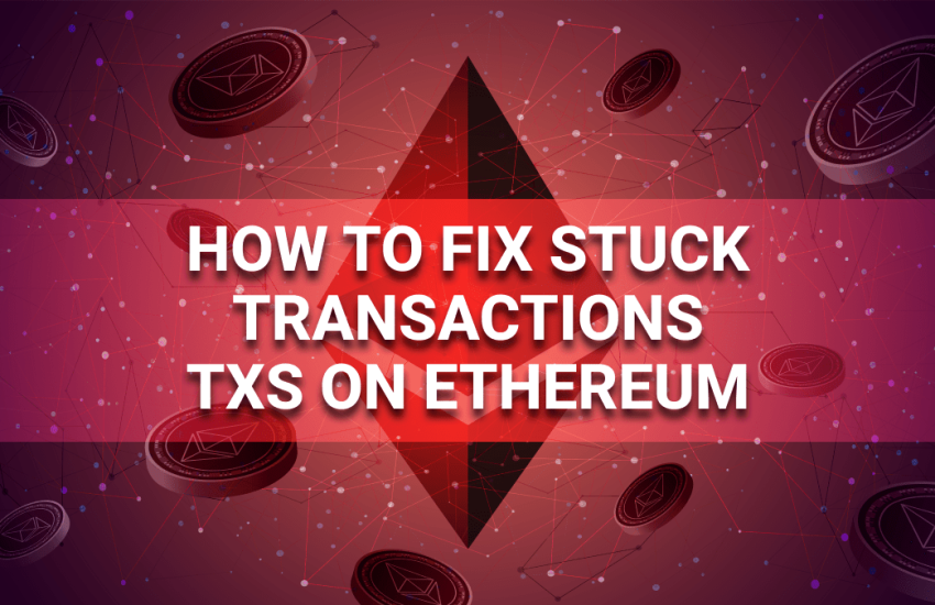 Cómo arreglar transacciones atascadas en Ethereum