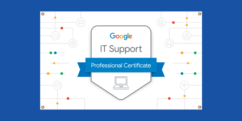 How to Get a Google IT Support Professional Certificate