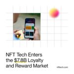 NFT Tech ingresa al mercado de lealtad y recompensas de $ 7.8 mil millones, allanando el camino para la nueva tecnología