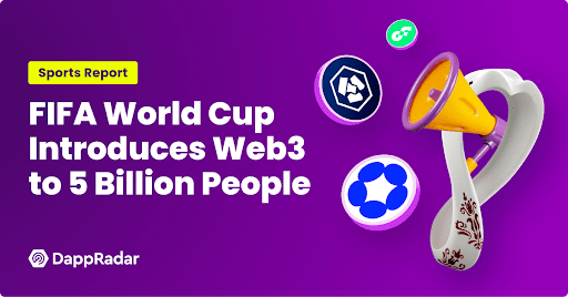 El informe deportivo de DappRadar detalla cómo la Copa Mundial de la FIFA lleva Web3 a 5 mil millones de personas