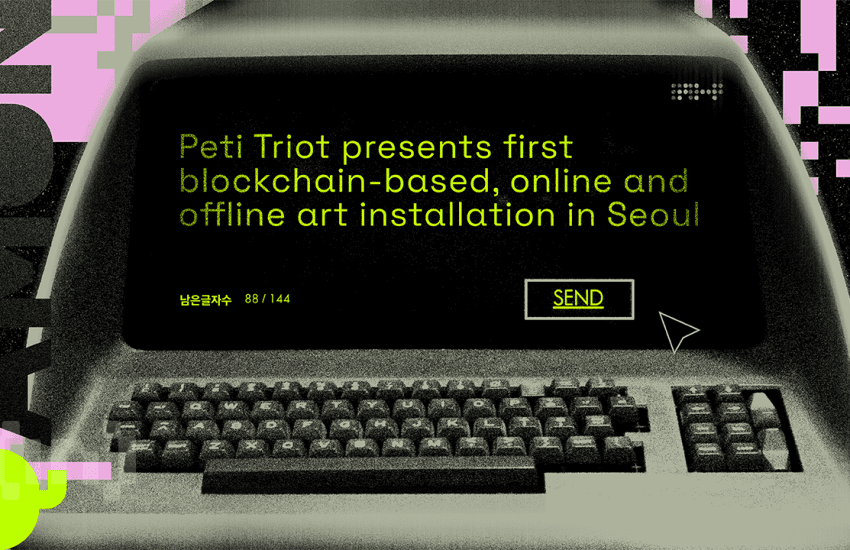 Peti Triot Presents First Blockchain-based, Online And Offline Art Installation In Seoul