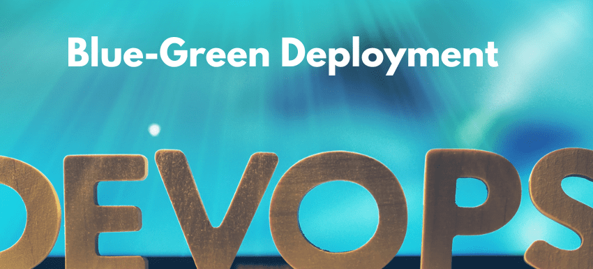 Blue-Green Deployment and its Role in DevOps Explained