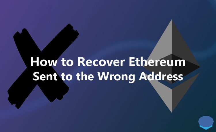 Cómo recuperar Ethereum enviado a la dirección incorrecta