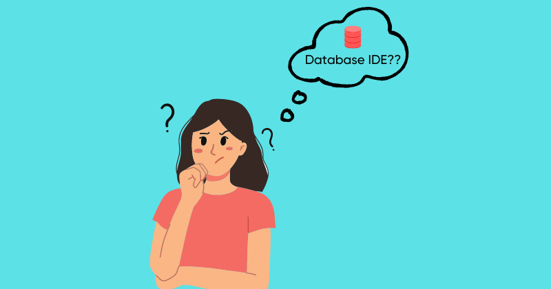 A woman with a thought bubble above her head thinking what is database IDE.