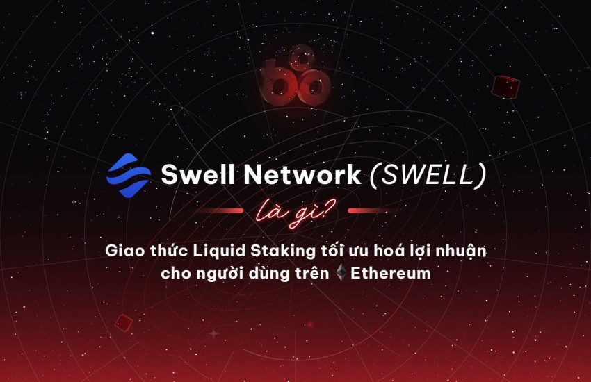 ¿Qué es la Red Swell (SWELL)?  El protocolo Liquid Stake optimiza los ingresos de los usuarios finales en Ethereum – CoinLive
