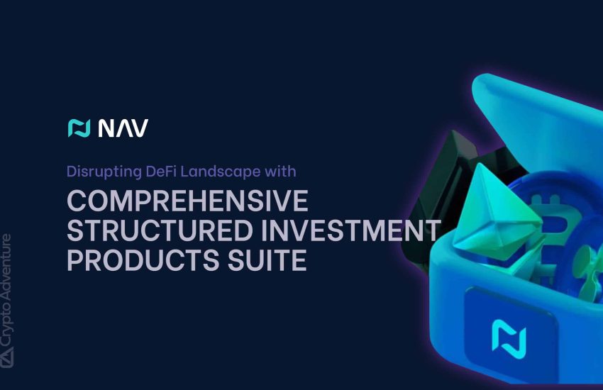 NAV revoluciona el panorama DeFi con un conjunto completo de productos de inversión estructurados