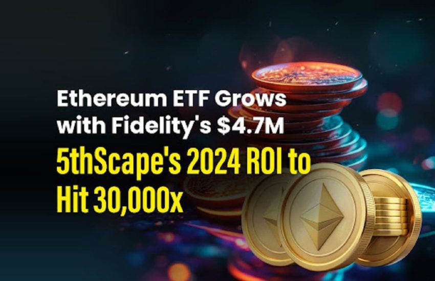 El ETF de Ethereum crece con los 4,7 millones de dólares de Fidelity; el ROI de 5thScape en 2024 alcanzará las 30.000 veces