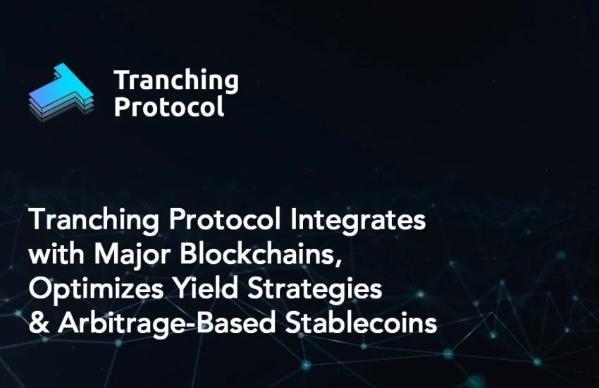 Tranching Protocol Integrates with Major Blockchains, Optimizes Yield Strategies and Arbitrage-Based Stablecoins