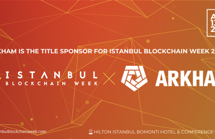 Istanbul Blockchain Week Welcomes Arkham as Title Sponsor