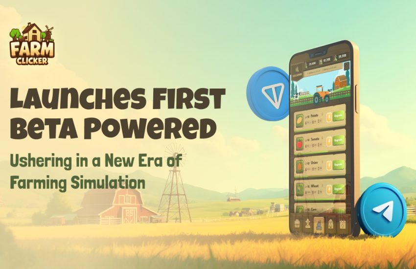 Farm Clicker Launches First Beta Powered by Telegram and TON Chain: Ushering in a New Era of Farming Simulation