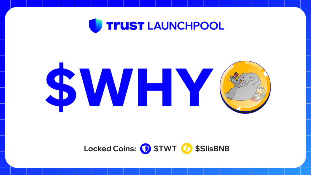 Trust Wallet lanza el primer proyecto Launchpool con WHY Token