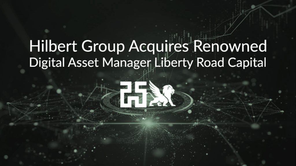 Hilbert Group adquiere el renombrado gestor de activos digitales Liberty Road Capital